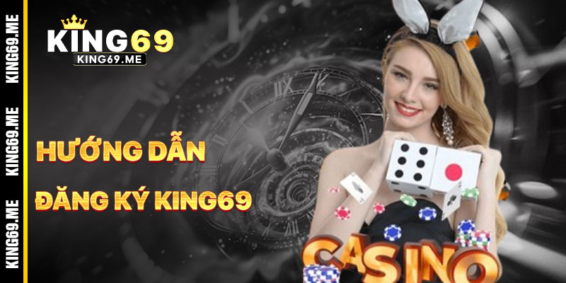 Hướng Dẫn Đăng Ký KING69 Nhanh Chóng