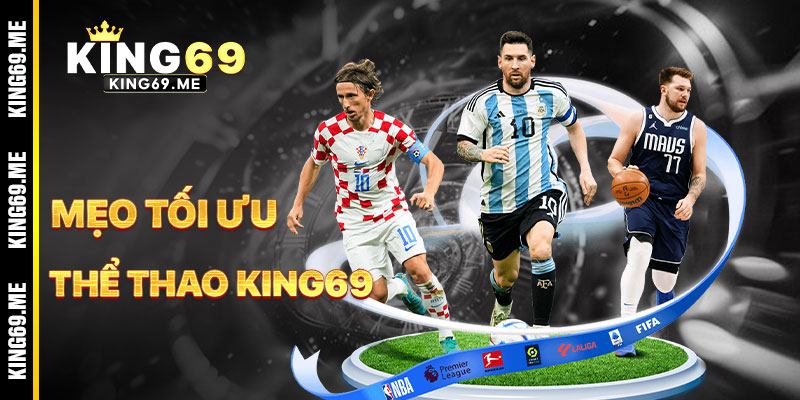 Mẹo Tối Ưu Hóa Cá Cược Thể Thao KING69