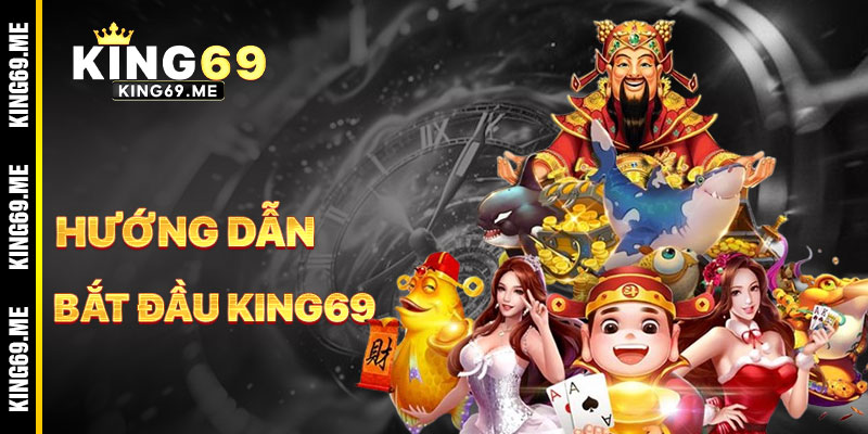 Hướng Dẫn Bắt Đầu Với Giới Thiệu KING69