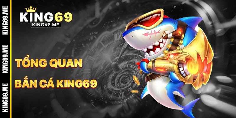 Bắn Cá KING69 - Thế Giới Đại Dương Đầy Thử Thách