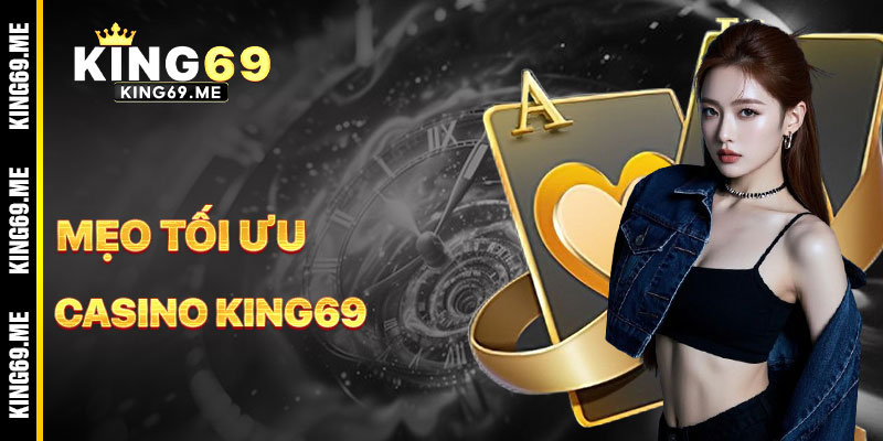 Mẹo Tối Ưu Hóa Chơi Casino KING69
