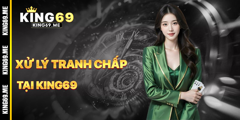 Xử Lý Tranh Chấp Liên Quan Đến Miễn Trừ Trách Nhiệm King69