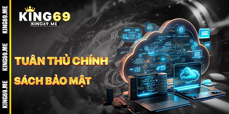 Hướng Dẫn Tuân Thủ Chính Sách Bảo Mật KING69