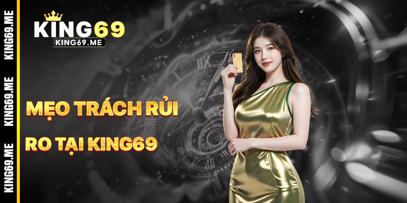 Mẹo Tránh Rủi Ro Miễn Trừ TRách Nhiệm King69